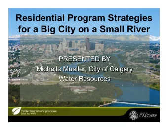Residential Program Strategies  for a Big City on a Small River  Presentation Overview  City of