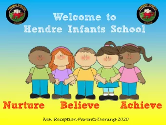 Welcome to  Hendre Infants School  Nurture   Believe    Achieve  New Reception Parents Evening 2020