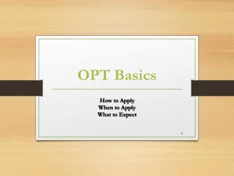 OPT Basics  How to Apply  When to Apply  What to Expect  1  What Is OPT? O ptional P ractical T