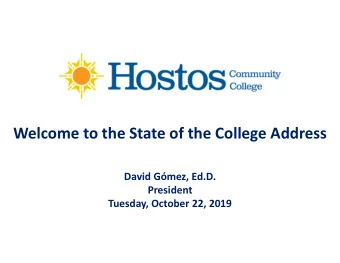 Welcome to the State of the College Address  David Gmez, Ed.D.  President  Tuesday, October 22,