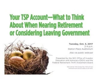 October 28  TSP  Pre-Separation  Your TSP Account  What to Think About When Nearing