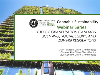 Webinar Series  CITY OF GRAND RAPIDS' CANNABIS  LICENSING, SOCIAL EQUITY, AND  ZONING REGULATIONS