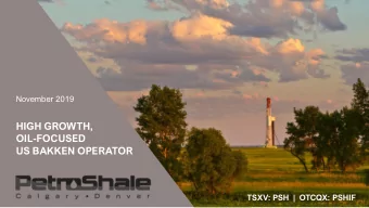 HIGH GROWTH,  OIL-FOCUSED  US BAKKEN OPERATOR  TSXV: PSH  |  OTCQX: PSHIF  ABOUT PETROSHALE
