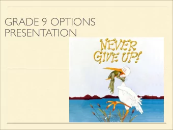 GRADE 9 OPTIONS  PRESENTATION  ONLINE COURSE SELECTION  OPENS FEBRUARY 1st, 2016.  Signed copies of