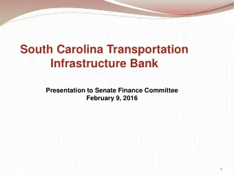 South Carolina Transportation  Infrastructure Bank  Presentation to Senate Finance Committee