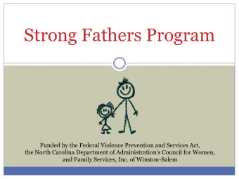Strong Fathers Program  Funded by the Federal Violence Prevention and Services Act,  the North