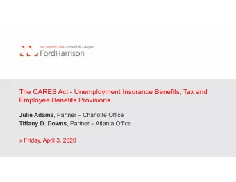 The CARES Act - Unemployment Insurance Benefits, Tax and  Employee Benefits Provisions Julie Adams