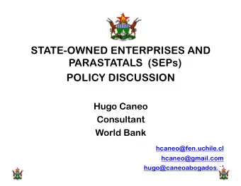 STATE-OWNED ENTERPRISES AND  PARASTATALS  (SEPs)  POLICY DISCUSSION  Hugo Caneo  Consultant  World