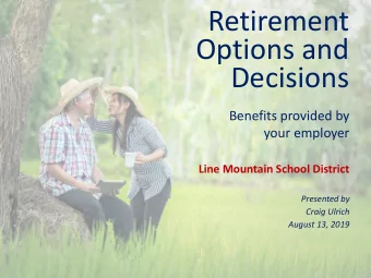Retirement  Options and  Decisions  Benefits provided by  your employer  Line Mountain School