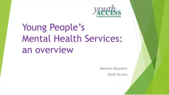 Young Peoples  Mental Health Services:  an overview  Barbara Rayment  Youth Access  Youth Access