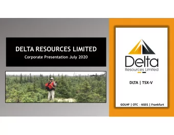 DELTA RESOURCES LIMITED  Corporate Presentation July 2020  DLTA | TSX-V  GOLHF | OTC  - 6G01 |