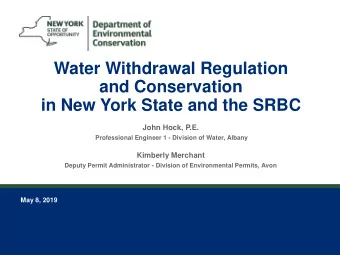 Water Withdrawal Regulation  and Conservation  in New York State and the SRBC  John Hock, P.E.