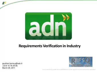 Requirements Verification in Industry  gauthier.fanmuy@adn.fr  +33 6 10 76 29 06  March 29, 2011