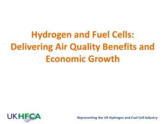 Hydrogen and Fuel Cells:  Delivering Air Quality Benefits and  Economic Growth  Representing the UK