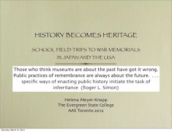 HISTORY BECOMES HERIT  AGE  SCHOOL FIELD TRIPS TO WAR MEMORIALS  IN JAPAN AND THE USA Those who
