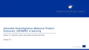 eXtended EudraVigilance Medicinal Product  Dictionary (XEVMPD) e-learning  Session 2.4:  Operation