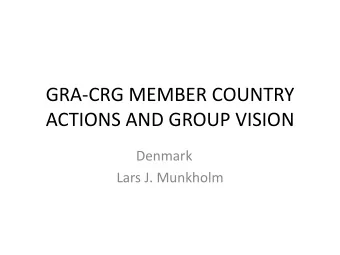 GRA-CRG MEMBER COUNTRY  ACTIONS AND GROUP VISION  Denmark  Lars J. Munkholm  Update on key