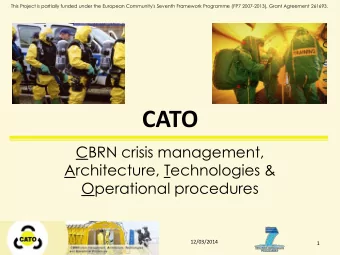 CATO  CBRN crisis management,  Architecture, Technologies &amp;  Operational procedures  12/03/2014