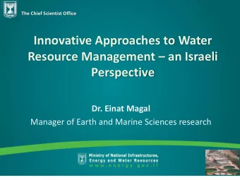 Innovative Approaches to Water Resource Management  an Israeli  Perspective  Dr. Einat Magal