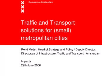 Traffic and Transport  solutions for (small)  metropolitan cities  Ren Meijer, Head of Strategy