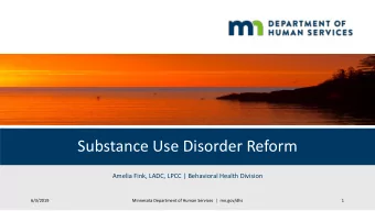 Substance Use Disorder Reform  Amelia Fink, LADC, LPCC | Behavioral Health Division  6/3/2019