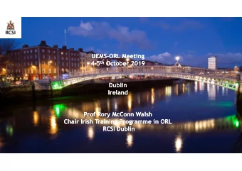 UEMS-ORL Meeting  UEMS-ORL Meeting 4-5 th October 2019 4-5 th October 2019  Dublin  Dublin  Ireland
