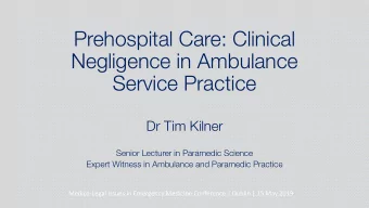 Prehospital Care: Clinical  Negligence in Ambulance  Service Practice  Dr Tim Kilner  Senior