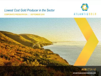 Lowest Cost Gold Producer in the Sector  CORPORATE PRESENTATION   |   SEPTEMBER 2018  Important