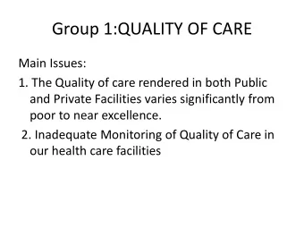 Group 1:QUALITY OF CARE  Main Issues:  1. The Quality of care rendered in both Public  and Private