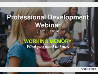 Professional Development  Webinar (Term 2, 2016)  WORKING MEMORY What you need to know  PC users: