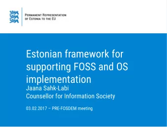 Estonian framework for  supporting FOSS and OS  implementation  Jaana Sahk-Labi  Counsellor for