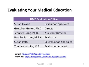 Evalua'ng Your Medical Educa'on  UME Evalua'on Office  Susan Claxon  Evalua-on Specialist  Gretchen