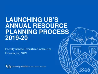 LAUNCHING UBS  ANNUAL RESOURCE  PLANNING PROCESS  2019-20  -  Faculty Senate Executive