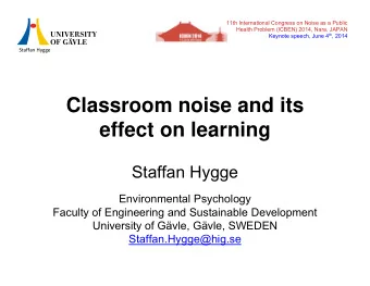 Classroom noise and its  effect on learning  Staffan Hygge  Environmental Psychology  Faculty of