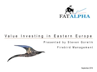 V a l u e  I n v e s t i n g  i n  E a s t e r n  E u r o p e  P r e s e n t e d  b y  S t e v e n