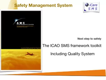 Safety Management System  Next step to safety  The ICAO SMS framework toolkit  Including Quality