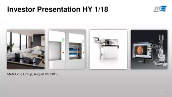 Investor Presentation HY 1/18  Metall Zug Group, August 20, 2018  1  Metall Zug Group  Content  1.
