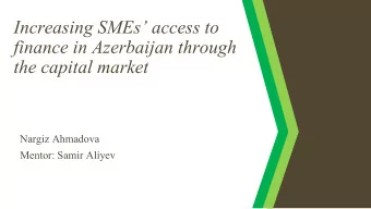 Increasing SMEs access to  finance in Azerbaijan through  the capital market  Nargiz Ahmadova