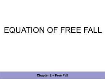 EQUATION OF FREE FALL  Chapter 2 = Free Fall  v = u - gt  Chapter 2 = Free Fall  v = u - gt