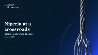 Nigeria at a  crossroads  Getting Nigeria where it belongs  December 2019  CONFIDENTIAL AND