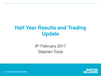 Half Year Results and Trading  Update 9 th February 2017  Stephen Toole Work generated  1 st