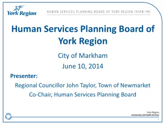 York Region  City of Markham  June 10, 2014  Presenter:  Regional Councillor John Taylor, Town of