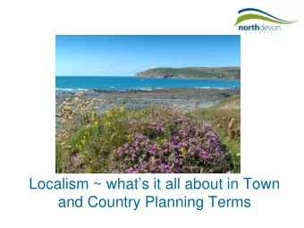 Localism ~ whats it all about in Town  and Country Planning Terms  What it is not  Its not