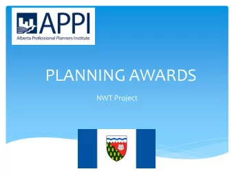 PLANNING AWARDS  NWT Project  Planning Awards  Each year the Alberta Professional Planners