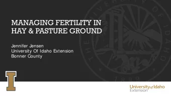 MANAGING FERTILITY IN  HAY &amp; PASTURE GROUND  Jennifer Jensen  University Of Idaho Extension