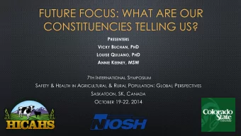 FUTURE FOCUS: WHAT ARE OUR  CONSTITUENCIES TELLING US? P RESENTERS V ICKY B UCHAN , P H D L OUISE Q