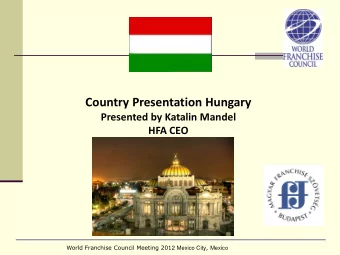 World Franchise Council Meeting 201 2 Mexico City , Mexico  Country Presentation:Hungary