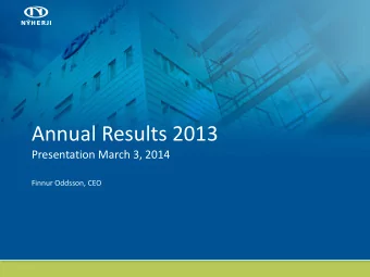 Annual Results 2013  Presentation March 3, 2014  Finnur Oddsson, CEO  Significant Developments