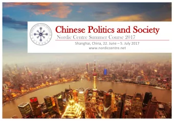 Chinese P  Politics  cs a  and S  Soci  ciety  y  Nordic Centre Summer Course 2017 Shanghai, China,