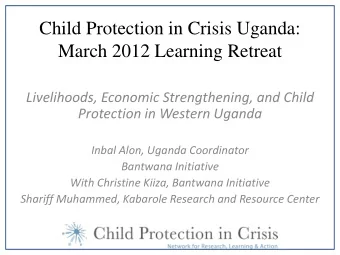 March 2012 Learning Retreat  Livelihoods, Economic Strengthening, and Child  Protection in Western